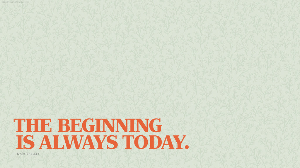 The beginning is always today desktop wallpaper