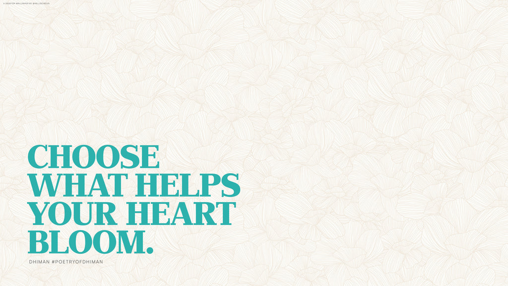 Hello Circus Desktop Wallpaper Quote - Choose what makes your heart bloom
